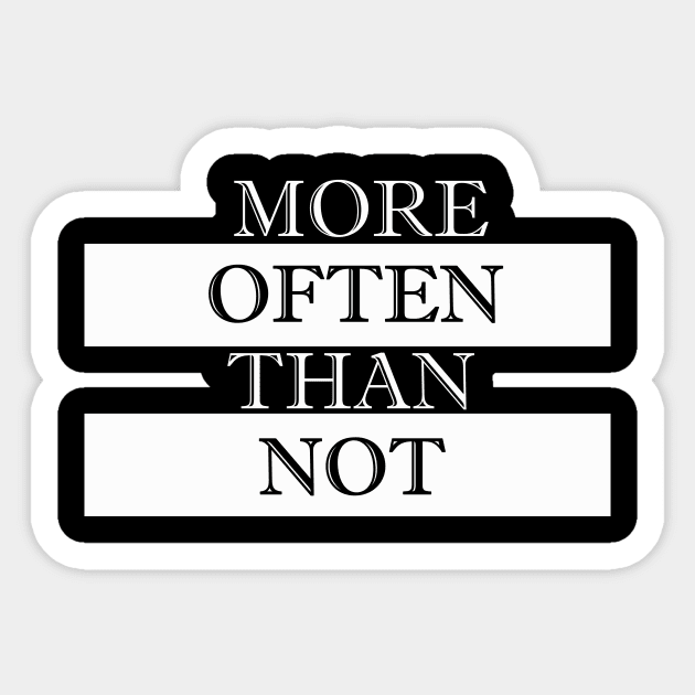 more often than not Sticker by NotComplainingJustAsking